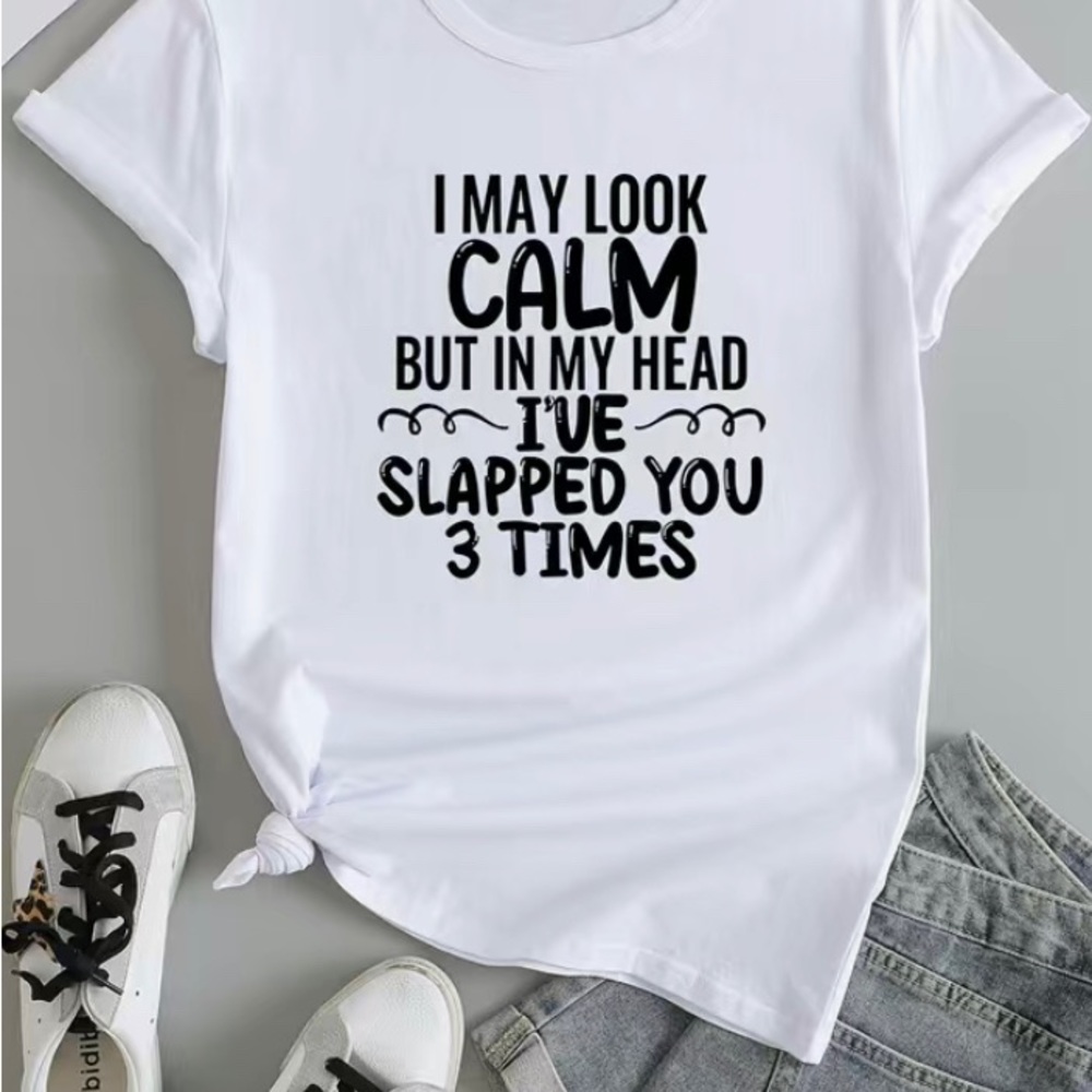 NWOT- Graphic Tee- I May Look Calm But In My Head I’ve Slapped You 3 Times